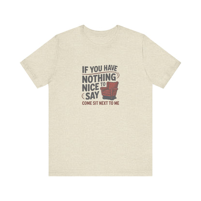 Nothing Nice to Say? Come Sit Next to Me — Retro Tee (Light)