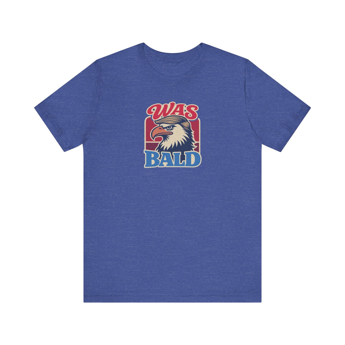 Was Bald Eagle Shirt — Funny 4th of July Patriotic Tee