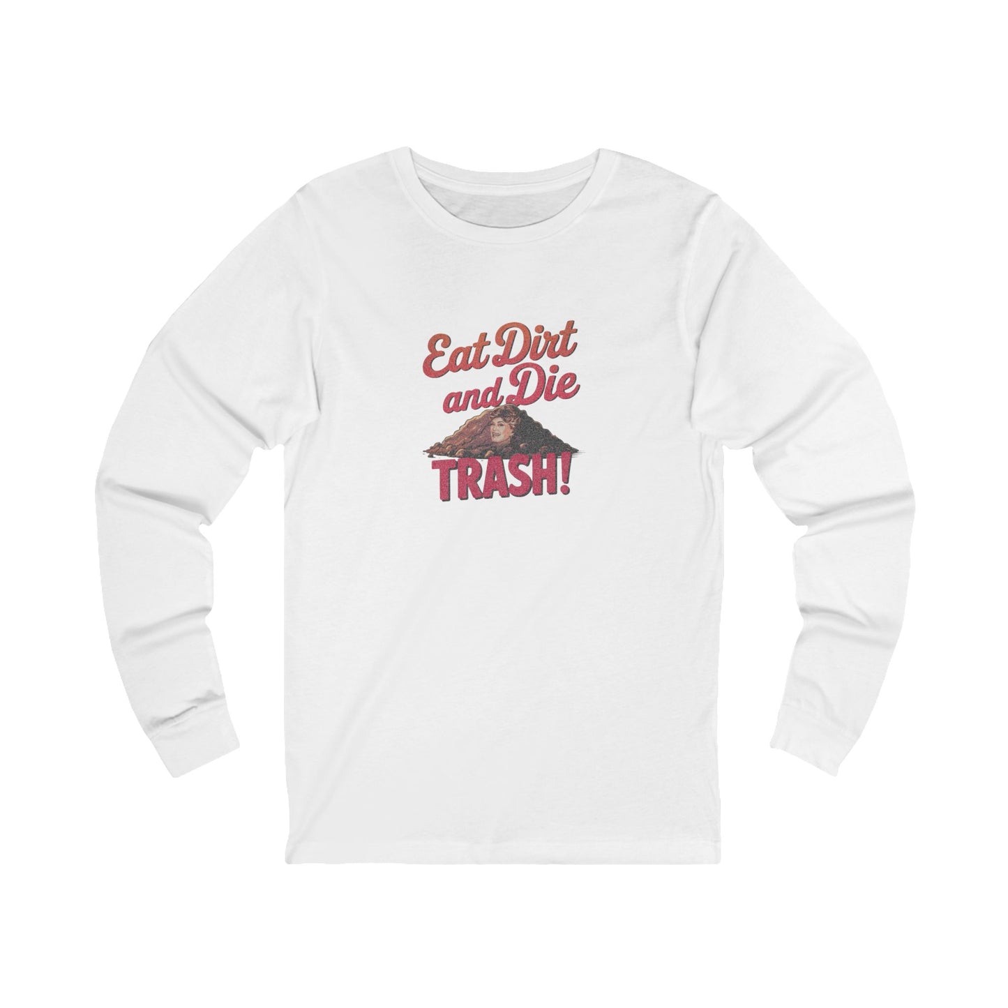 Eat Dirt and Die, Trash! — Blanche Devereaux Long Sleeve (Light)