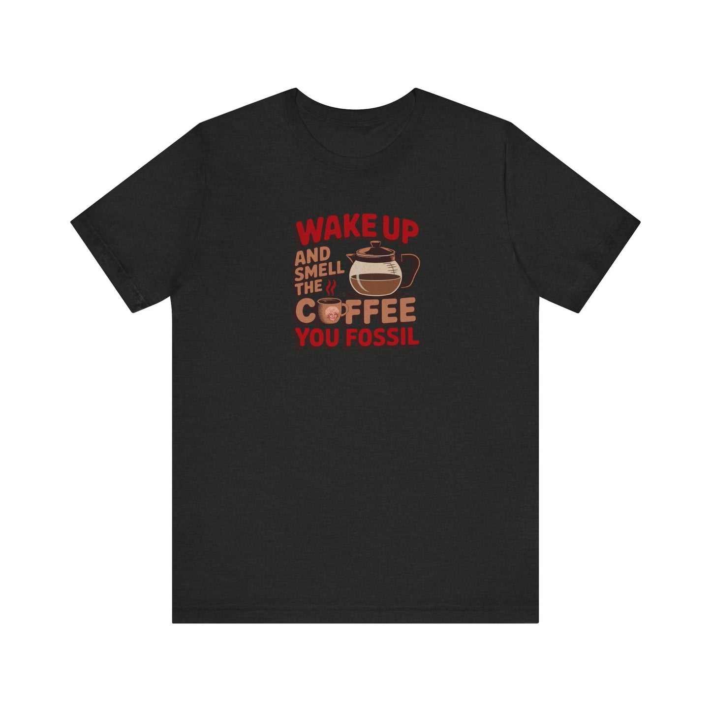 Wake Up and Smell the Coffee, You Fossil — Retro Tee (Dark)
