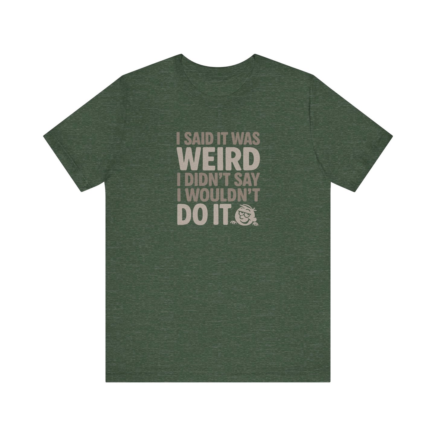 I Said It Was Weird, I Didn't Say I Wouldn't Do It — Retro Tee (Dark)