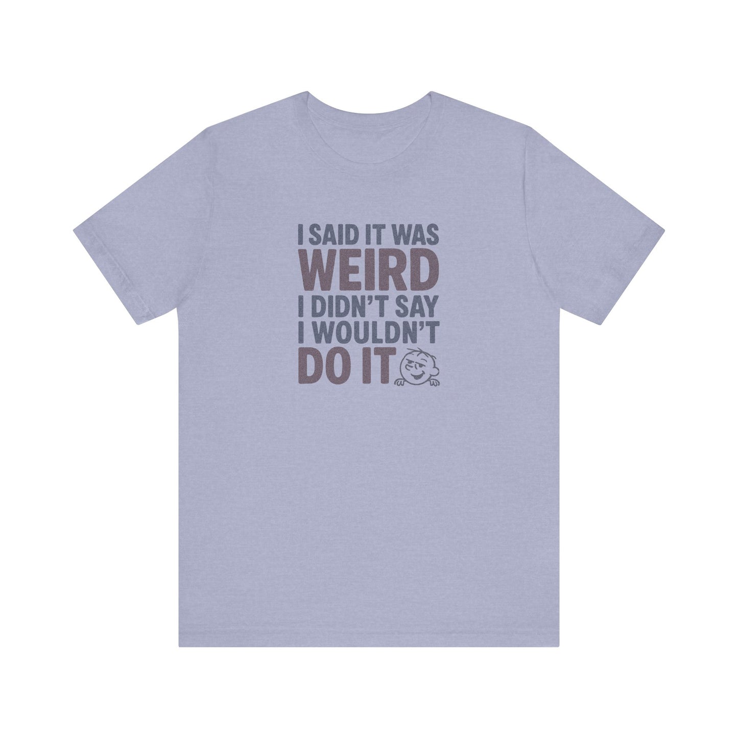 I Said It Was Weird, I Didn't Say I Wouldn't Do It (Colorful) — Retro Tee (Light)