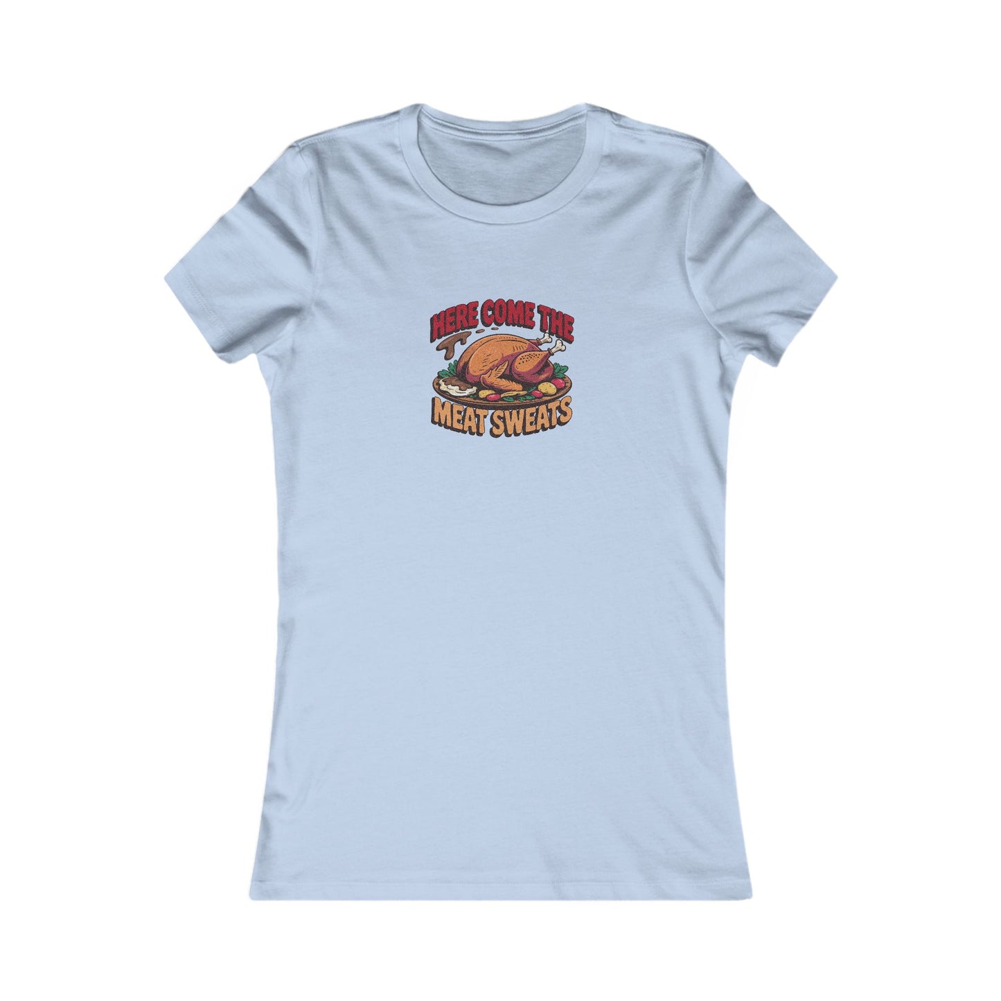 Here Come the Meat Sweats — Friends Thanksgiving Women's Tee (Light)