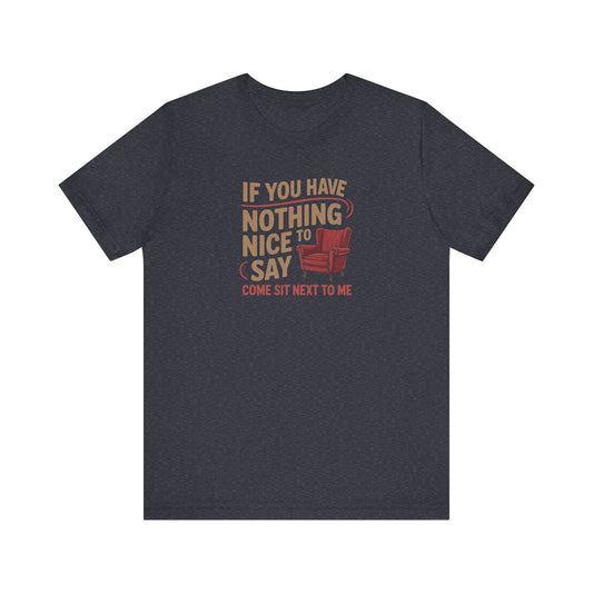 Nothing Nice to Say? Come Sit Next to Me — Retro Tee (Dark)