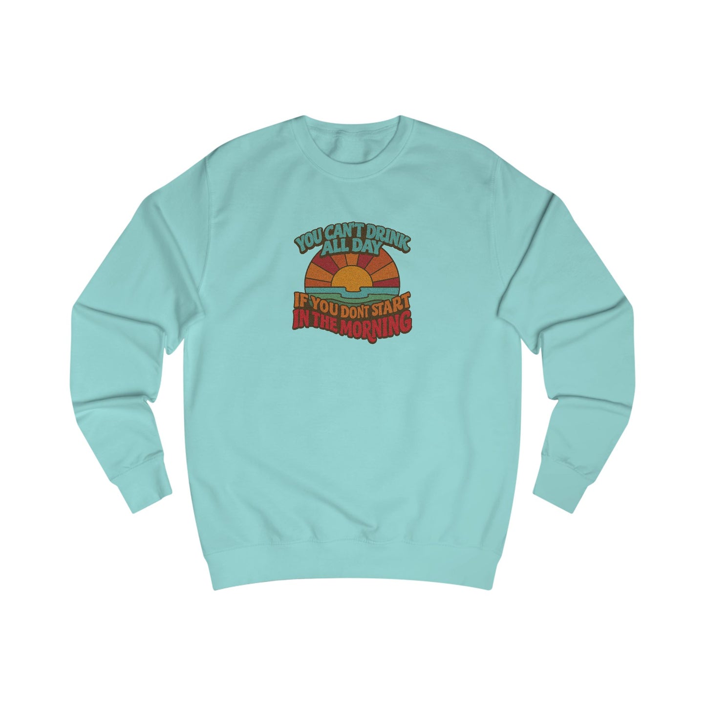 You Can't Drink All Day PSA — Retro Sunrise Sweatshirt (Light)