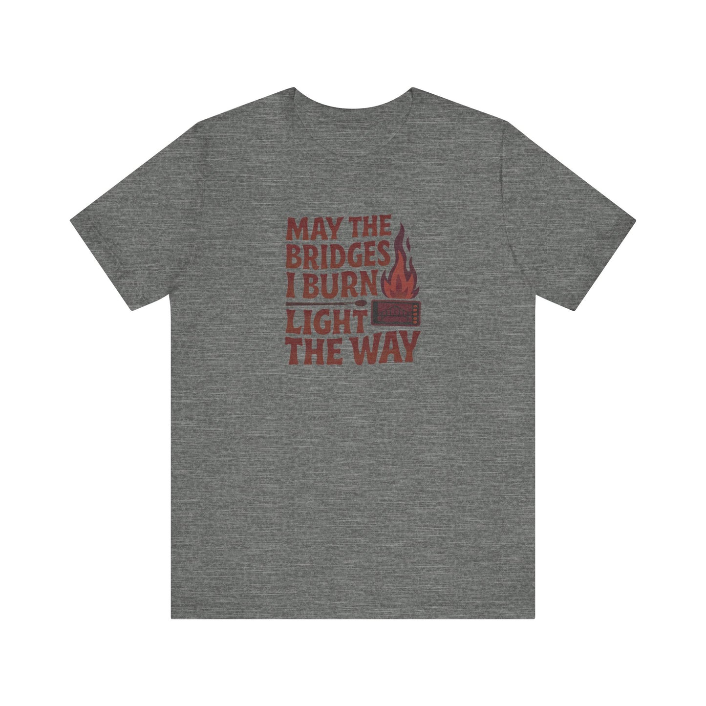 May the Bridges I Burn Light the Way — Retro Tee (Light)
