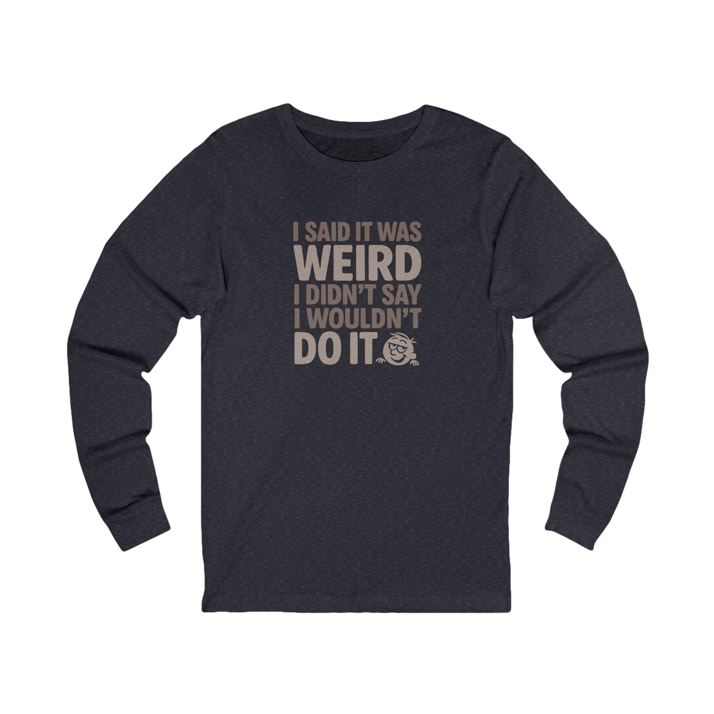 I Said It Was Weird, I Didn't Say I Wouldn't Do It — Retro Long Sleeve (Dark)
