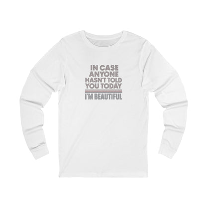 In Case Anyone Hasn't Told You Today, I'm Beautiful — Retro Long Sleeve (Light)