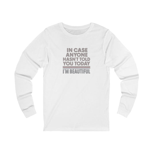 In Case Anyone Hasn't Told You Today, I'm Beautiful — Retro Long Sleeve (Light)