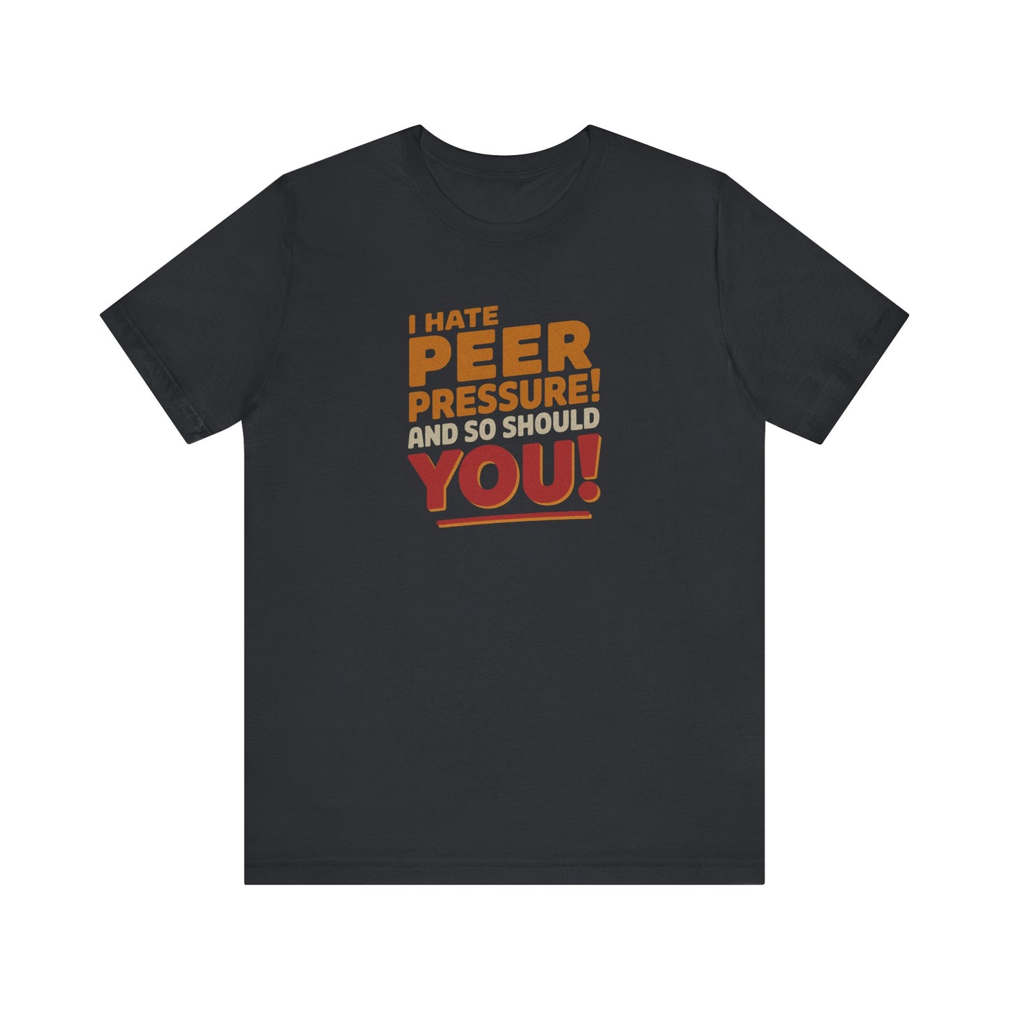 I Hate Peer Pressure, And So Should You! — Retro Tee (Dark)