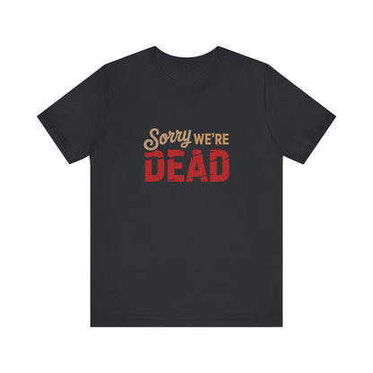 Sorry We’re Dead — Zombie Halloween Sign Retro Tee (Dark)