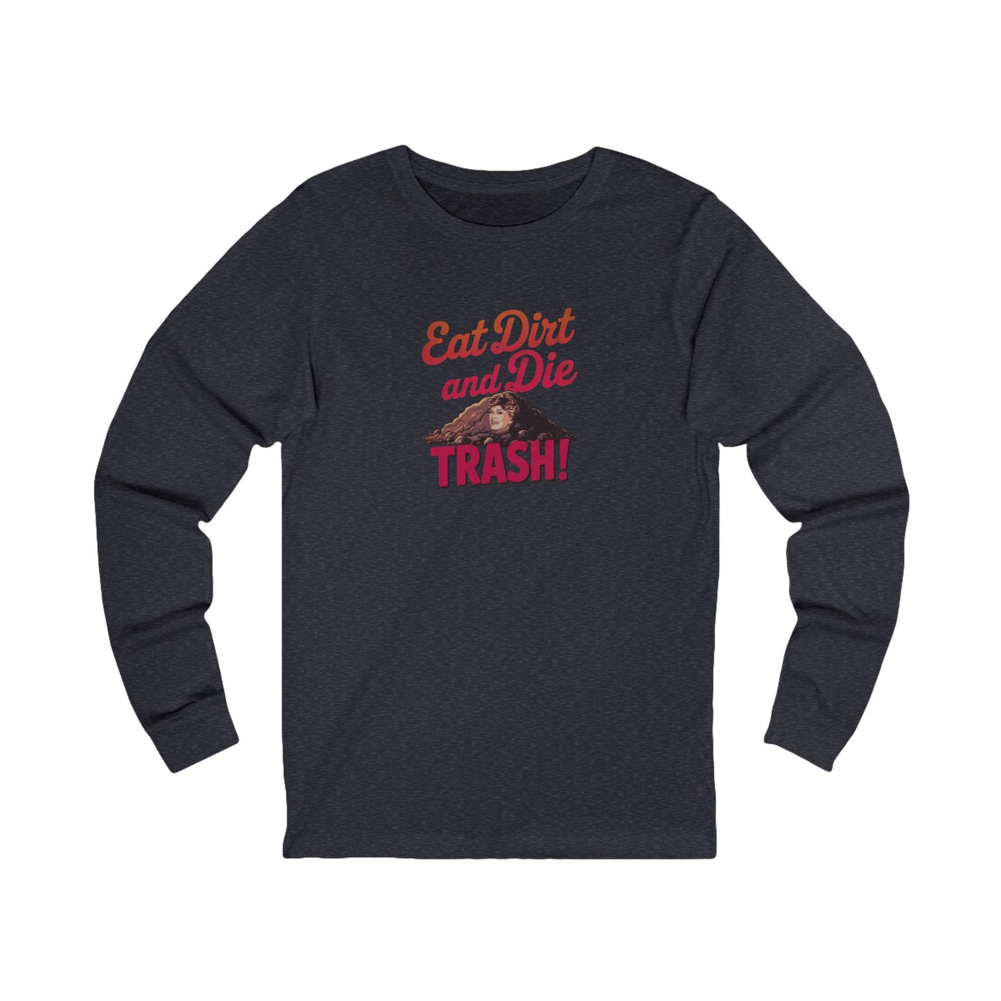 Eat Dirt and Die, Trash! — Blanche Devereaux Long Sleeve (Dark)