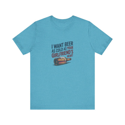I Want Beer As Cold As Your Girlfriend’s Heart — Retro Tee (Light)