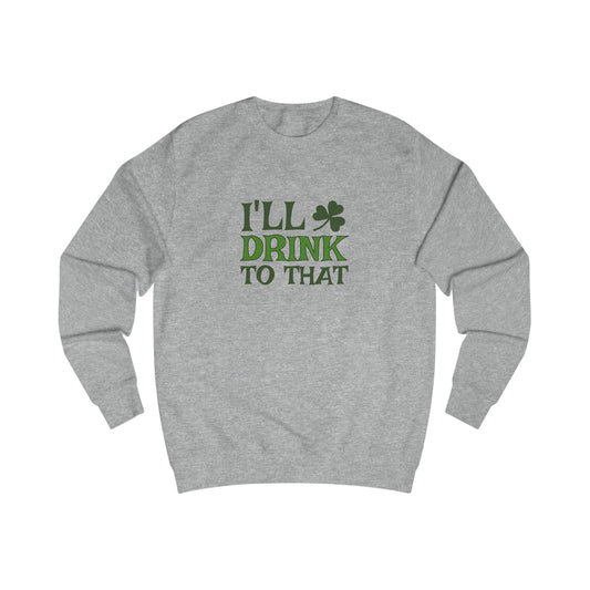 I'll Drink to That — St. Patrick's Retro Sweatshirt (Light)