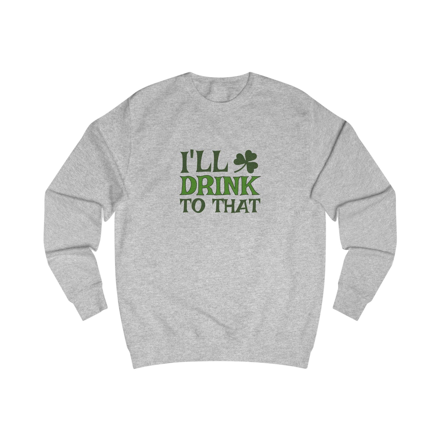 I'll Drink to That — St. Patrick's Retro Sweatshirt (Light)