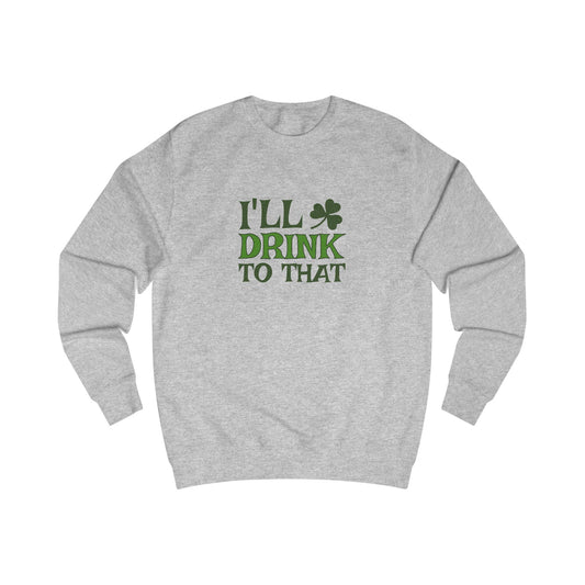 I'll Drink to That — St. Patrick's Retro Sweatshirt (Light)