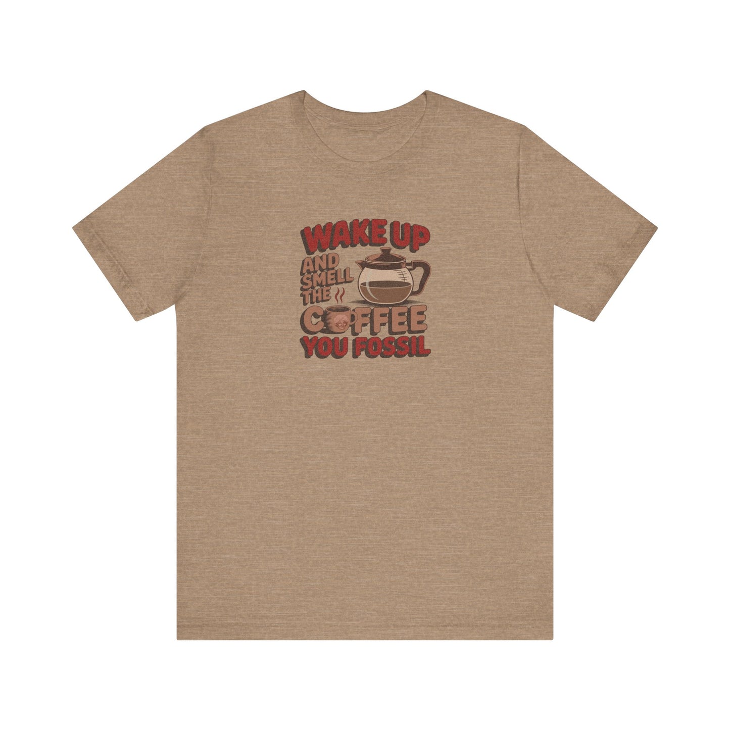 Wake Up and Smell the Coffee, You Fossil — Retro Tee (Light)