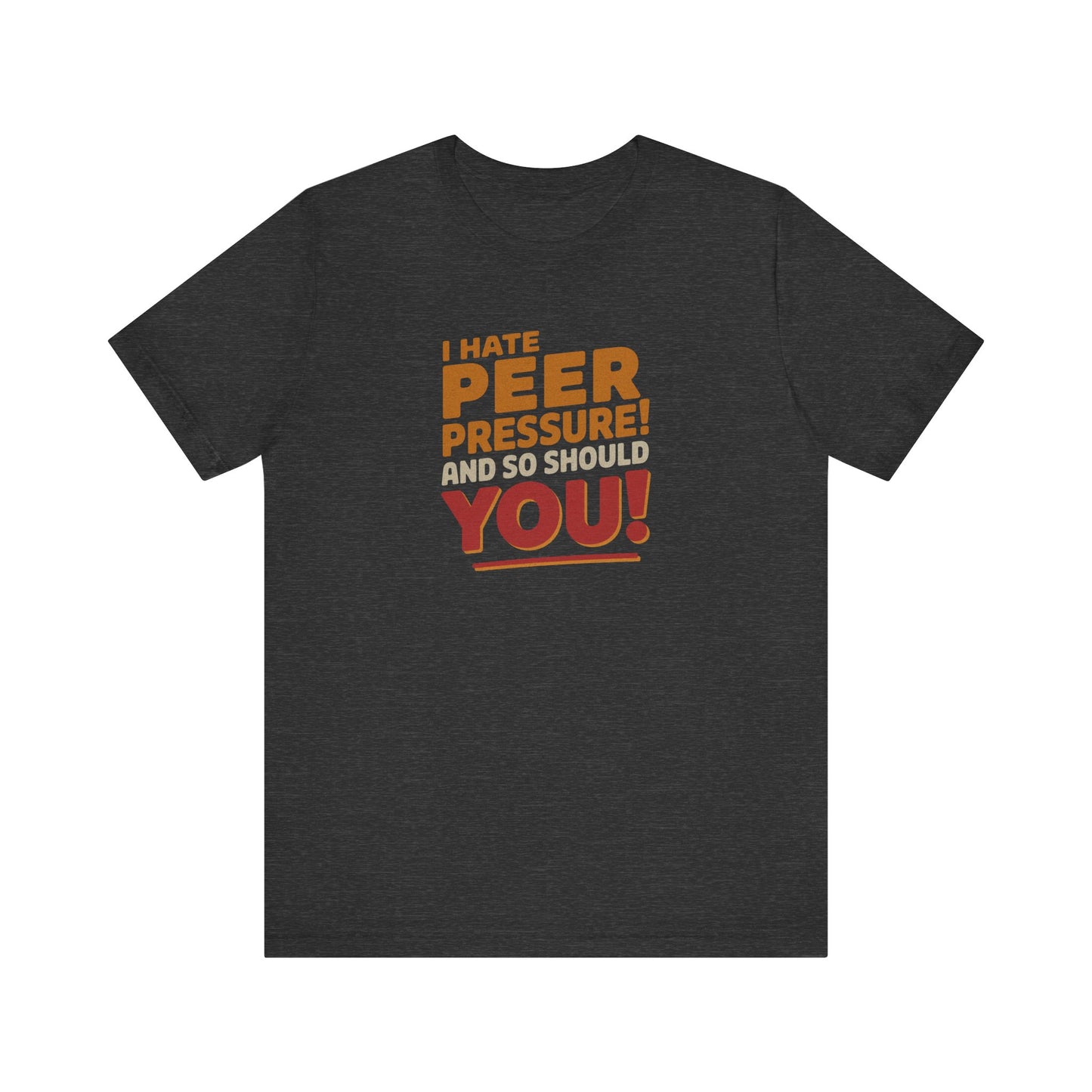 I Hate Peer Pressure, And So Should You! — Retro Tee (Dark)