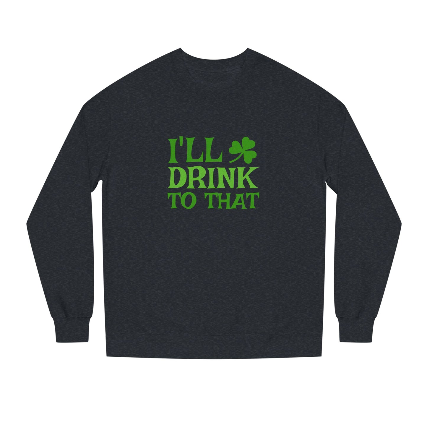 I'll Drink to That — St. Patrick's Retro Sweatshirt (Dark)