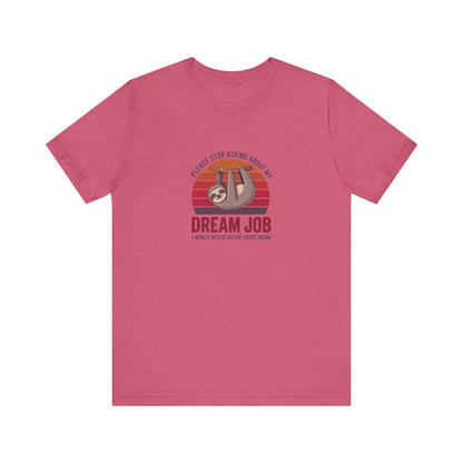 My Dream Job? I Would Never Dream About Work — Retro Tee (Light)