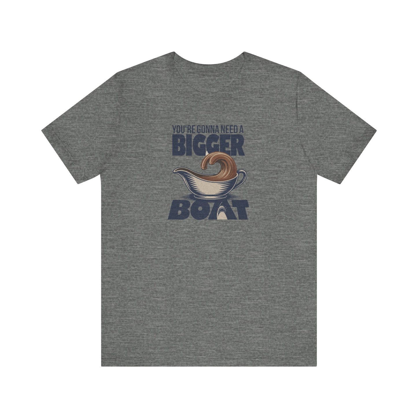 You're Gonna Need a Bigger (Gravy) Boat — Retro Tee (Light)