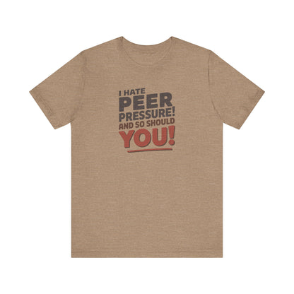 I Hate Peer Pressure, And So Should You! — Retro Tee (Light)