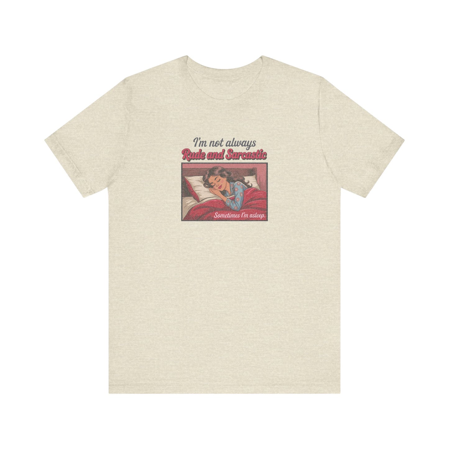 I'm Not Always Rude and Sarcastic — Retro Tee (Light)