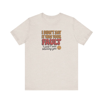 Not Your Fault, But I'm Blaming You — Retro Tee (Light)