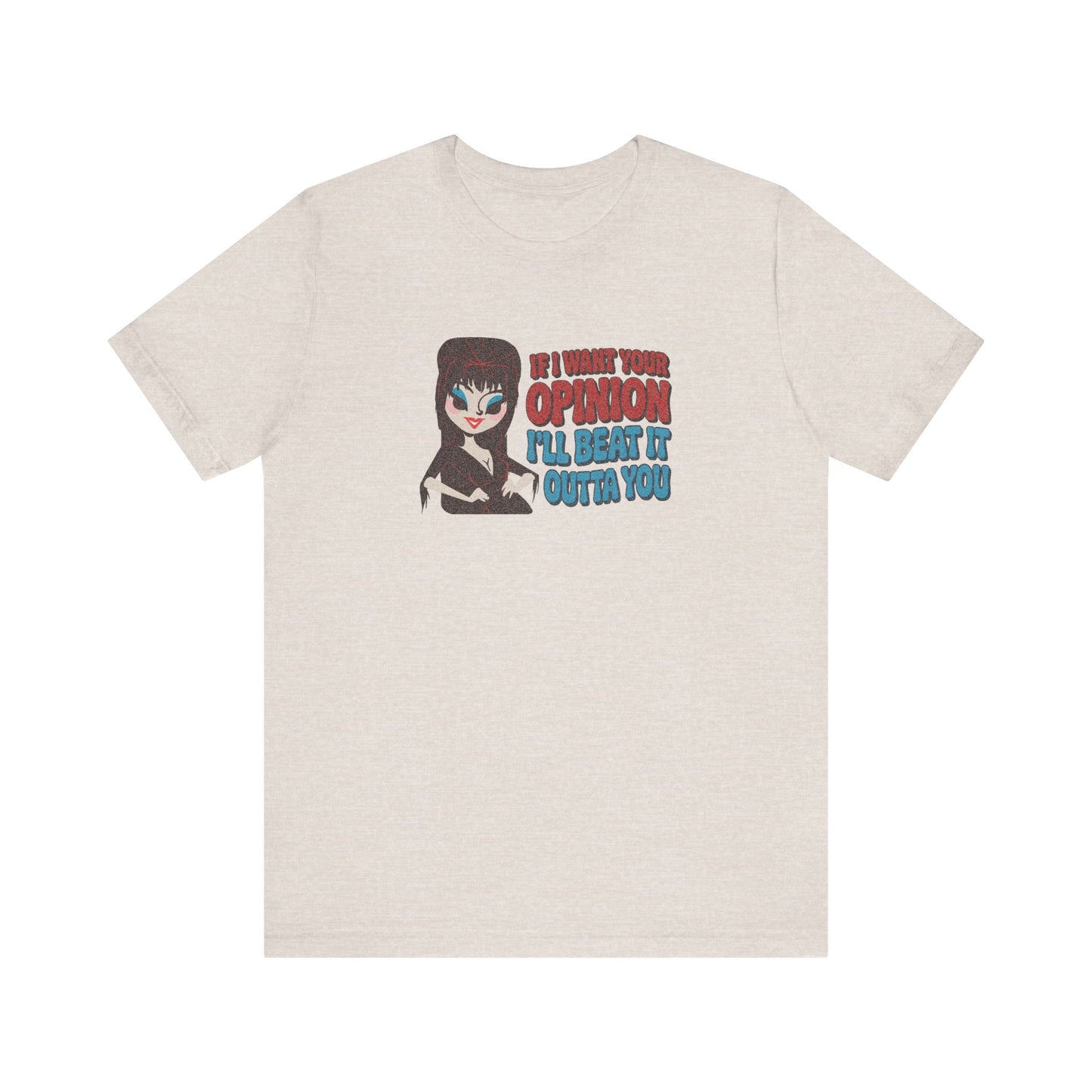 If I Want Your Opinion, I'll Beat It Outta Ya — Elvira Retro Tee (Light)