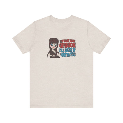 If I Want Your Opinion, I'll Beat It Outta Ya — Elvira Retro Tee (Light)