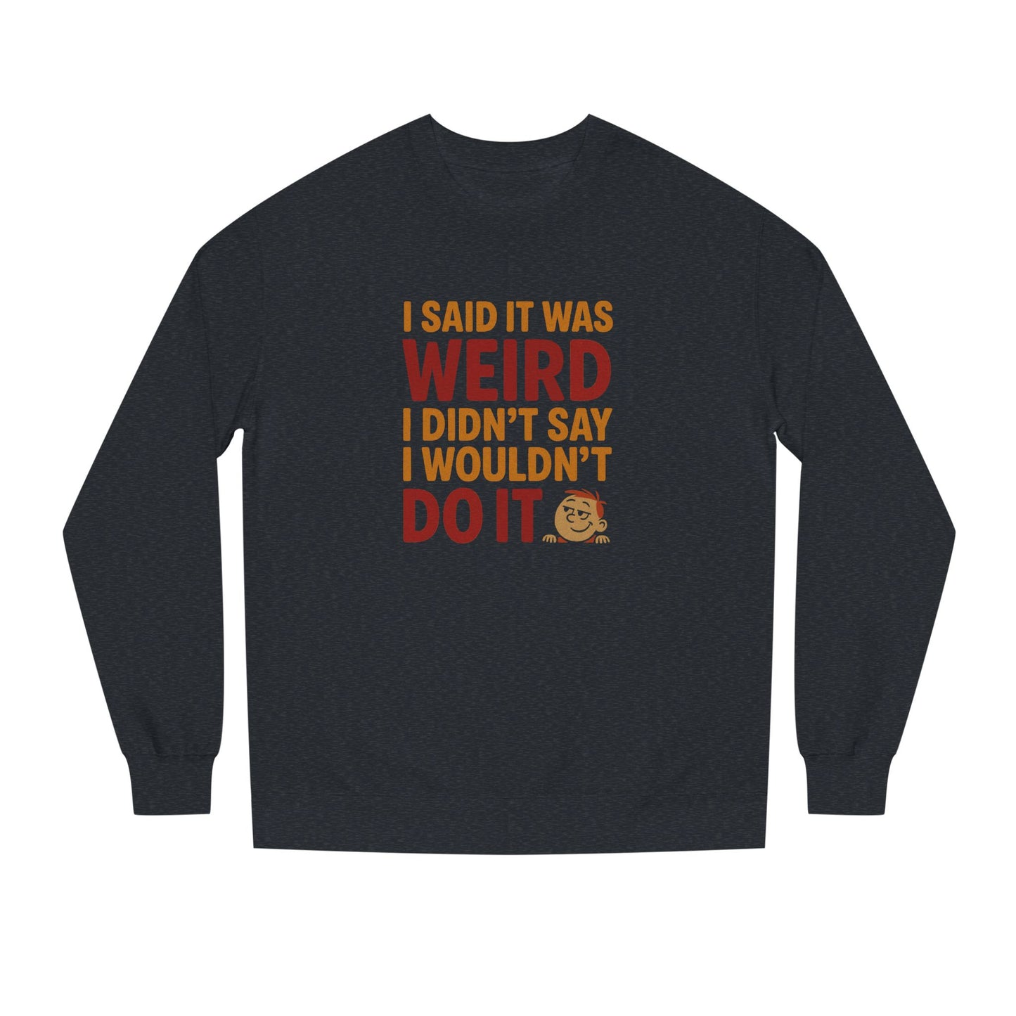 I Said It Was Weird, I Didn't Say I Wouldn't Do It (Colorful) — Retro Sweatshirt (Dark)