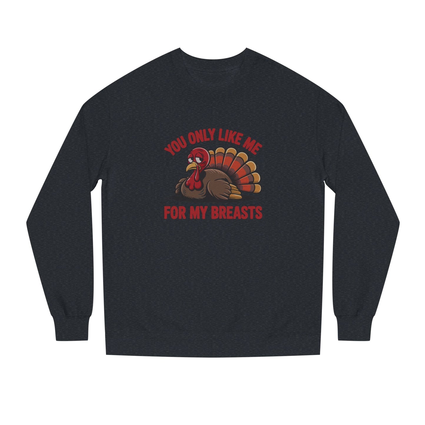 You Only Like Me for My Breasts — Thanksgiving Sweatshirt (Dark)