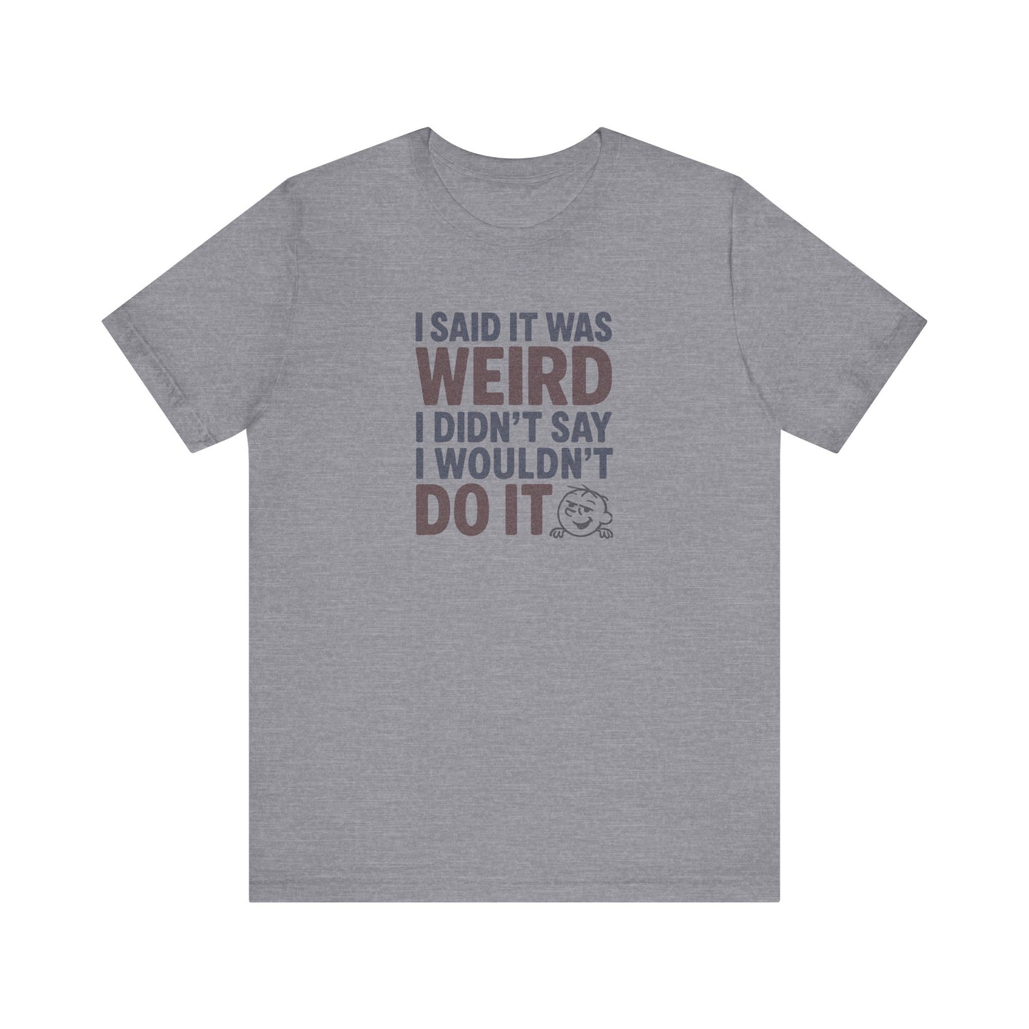 I Said It Was Weird, I Didn't Say I Wouldn't Do It (Colorful) — Retro Tee (Light)