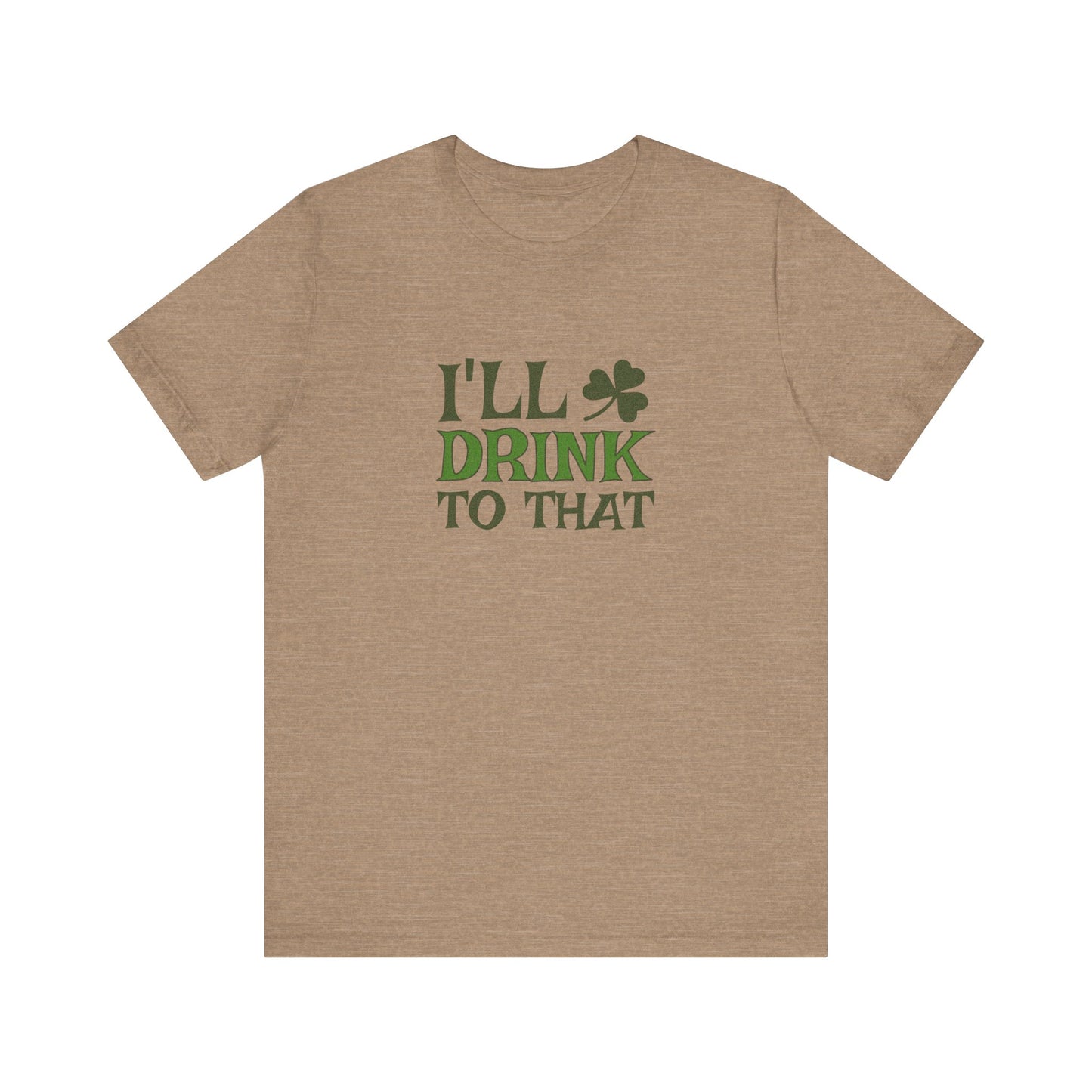 I'll Drink to That — St. Patrick's Retro Tee (Light)