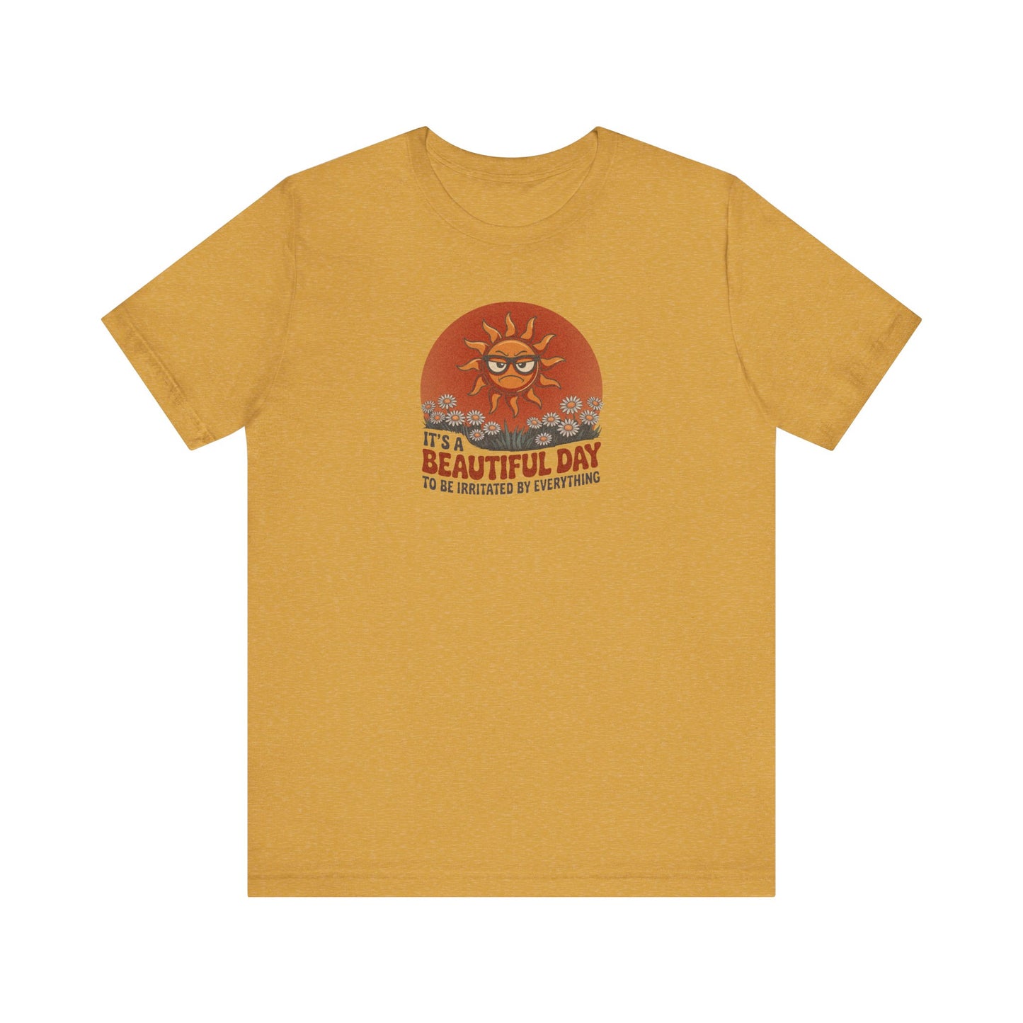 Beautiful Day To Be Irritated by Everything — Retro Tee (Light)