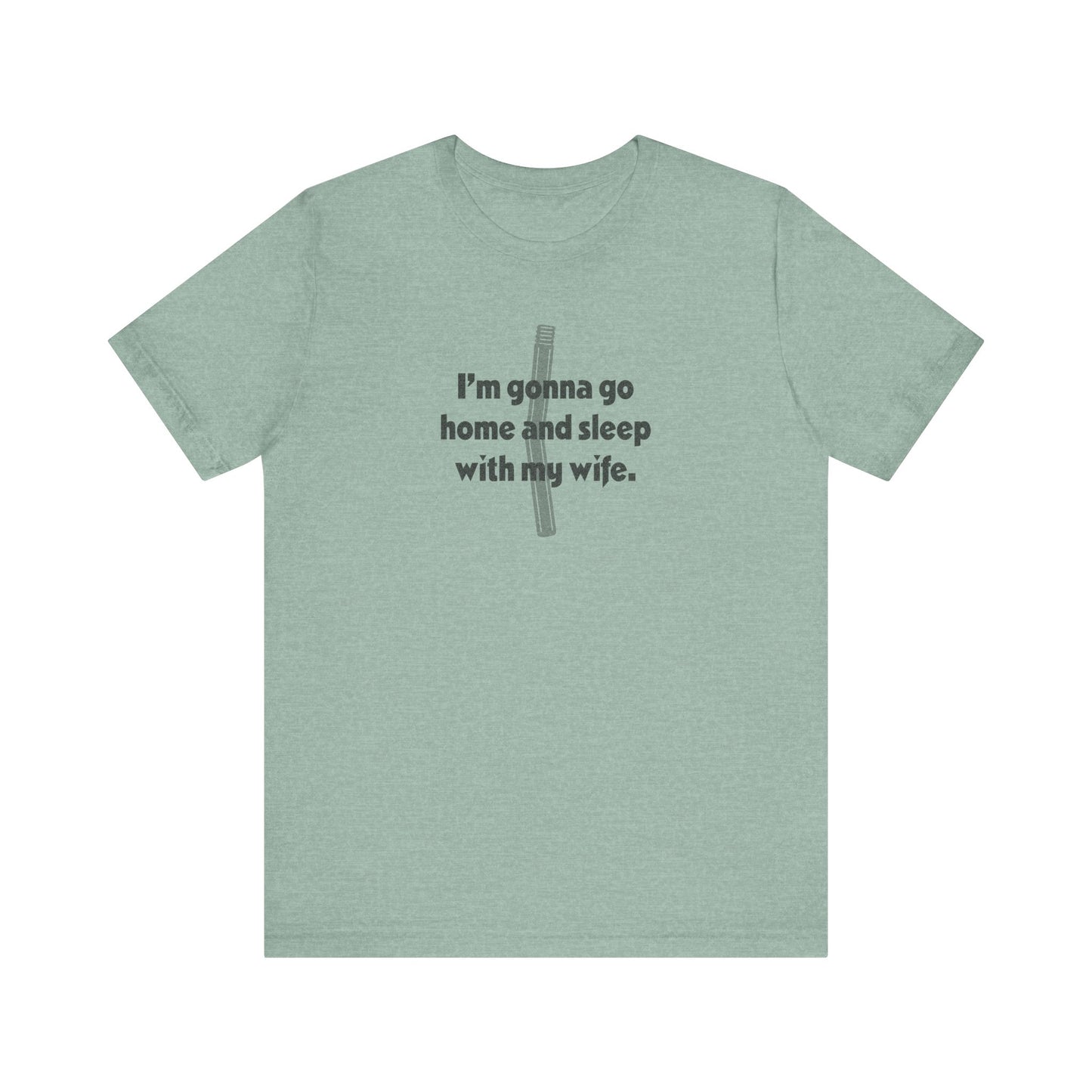 I’m Gonna Go Home and Sleep With My Wife — Clue Retro Tee (Light)