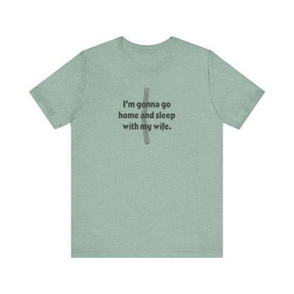 I’m Gonna Go Home and Sleep With My Wife — Clue Retro Tee (Light)