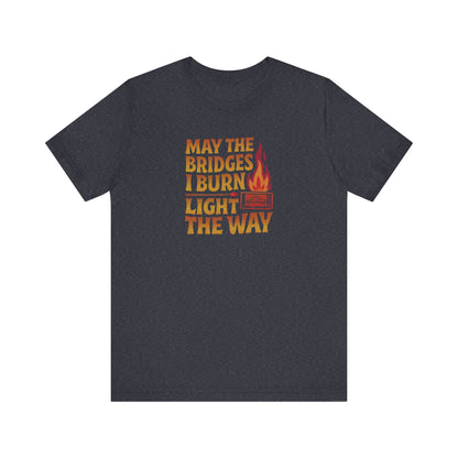 May the Bridges I Burn Light the Way — Retro Tee (Dark)