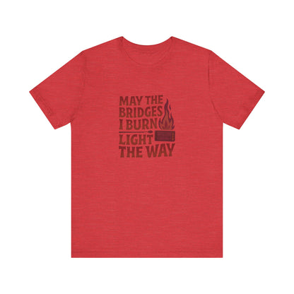May the Bridges I Burn Light the Way — Retro Tee (Light)