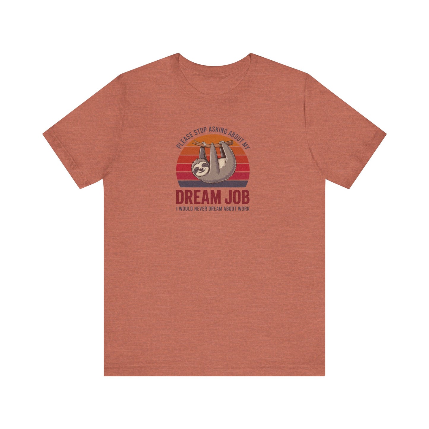 My Dream Job? I Would Never Dream About Work — Retro Tee (Light)