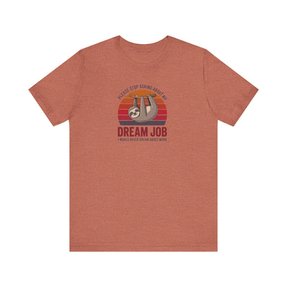 My Dream Job? I Would Never Dream About Work — Retro Tee (Light)