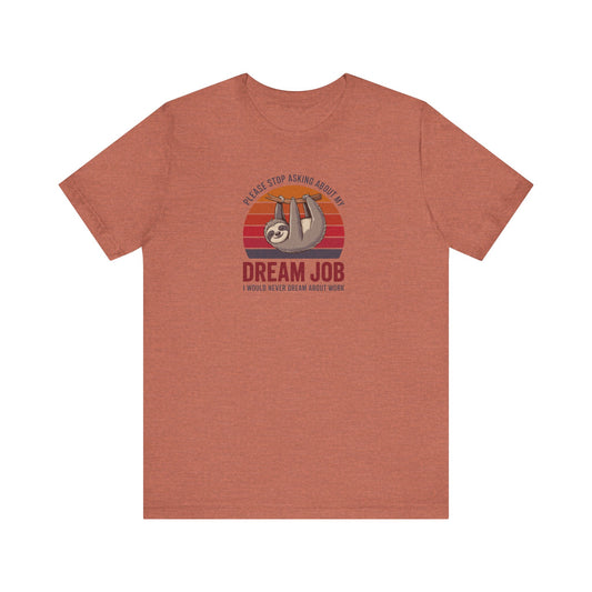 My Dream Job? I Would Never Dream About Work — Retro Tee (Light)