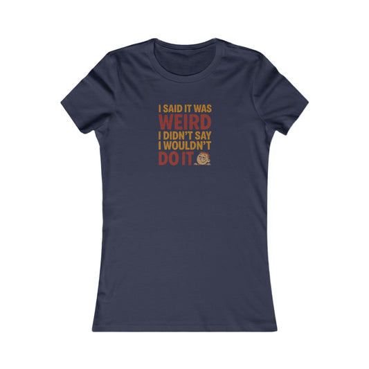 I Said It Was Weird, I Didn't Say I Wouldn't Do It (Colorful) — Retro Women's Tee (Dark)