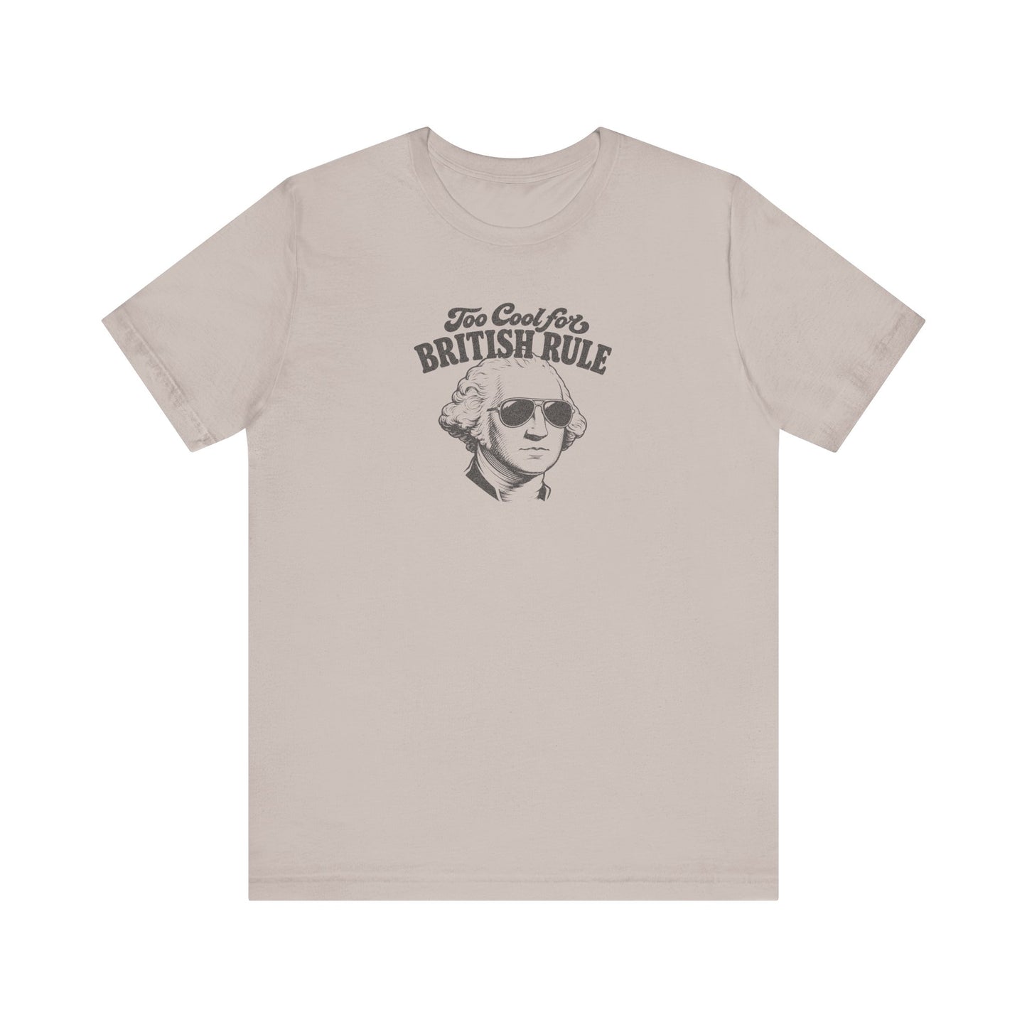 Too Cool For British Rule Shirt — 4th of July History Tee