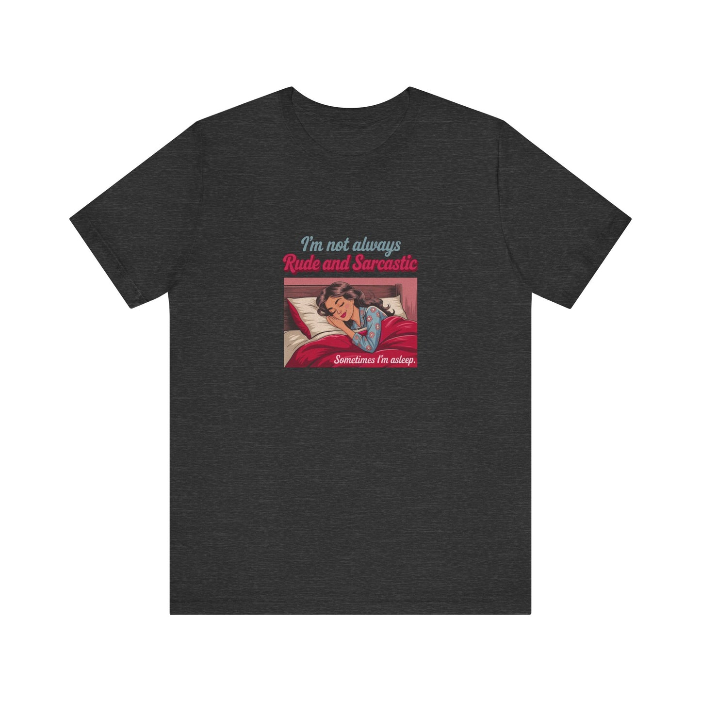 I'm Not Always Rude and Sarcastic — Retro Tee (Dark)