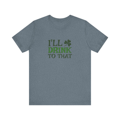 I'll Drink to That — St. Patrick's Retro Tee (Light)