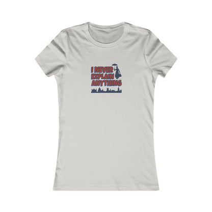 I Never Explain Anything — Mary Poppins Women's Tee (Light)