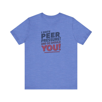 I Hate Peer Pressure, And So Should You! — Retro Tee (Light)