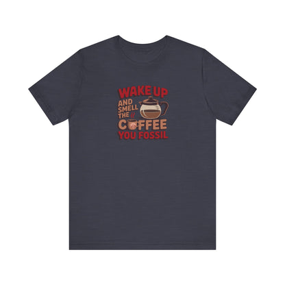 Wake Up and Smell the Coffee, You Fossil — Retro Tee (Dark)