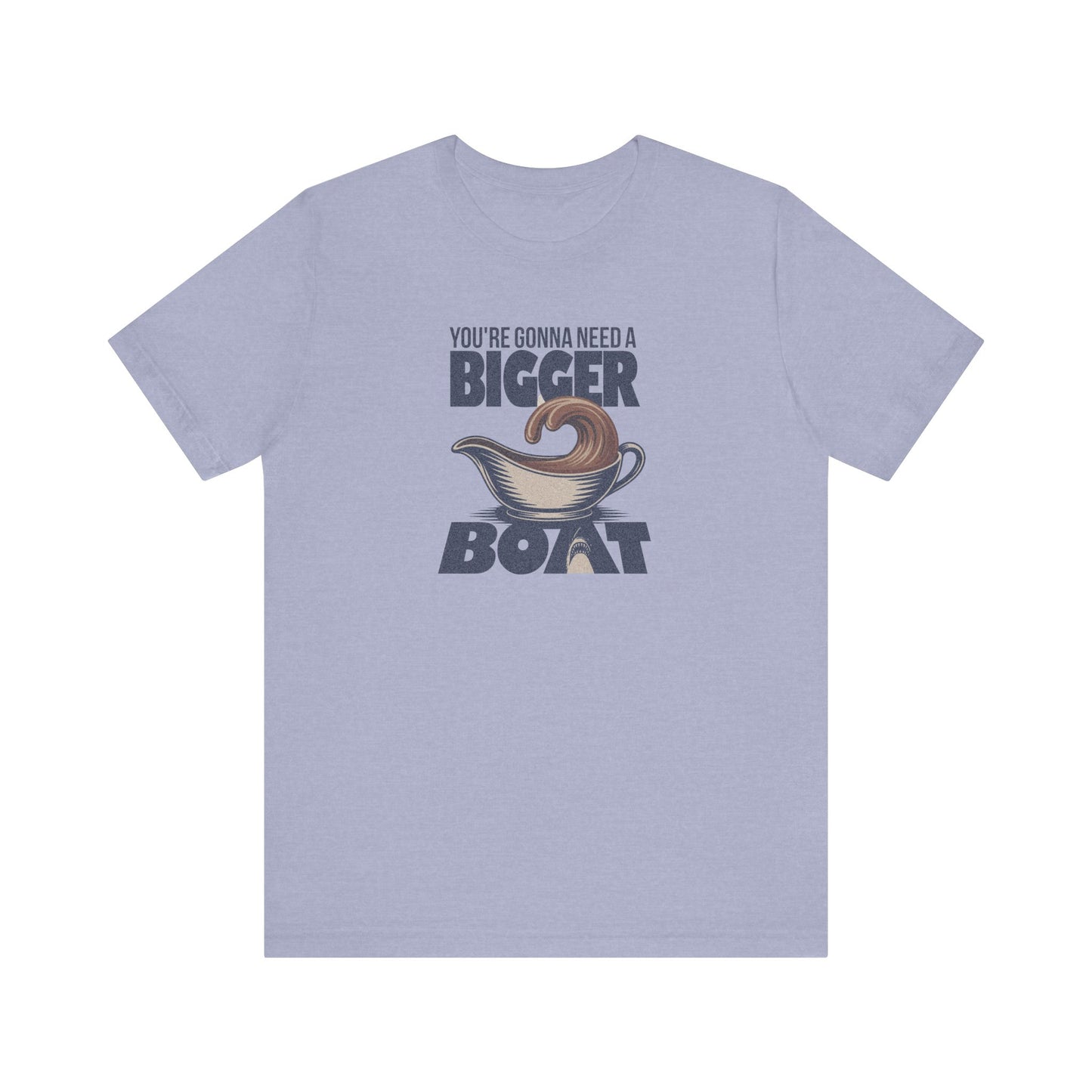 You're Gonna Need a Bigger (Gravy) Boat — Retro Tee (Light)
